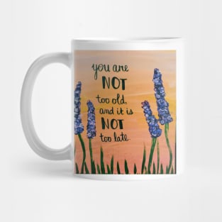 you are not too old and it is not too late Mug